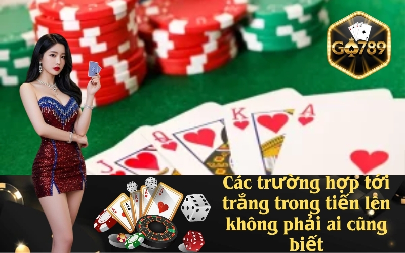 Các trường hợp tới trắng trong tiến lên không phải ai cũng biết