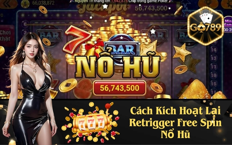 Cách Kích Hoạt Lại Retrigger Free Spin Nổ Hũ