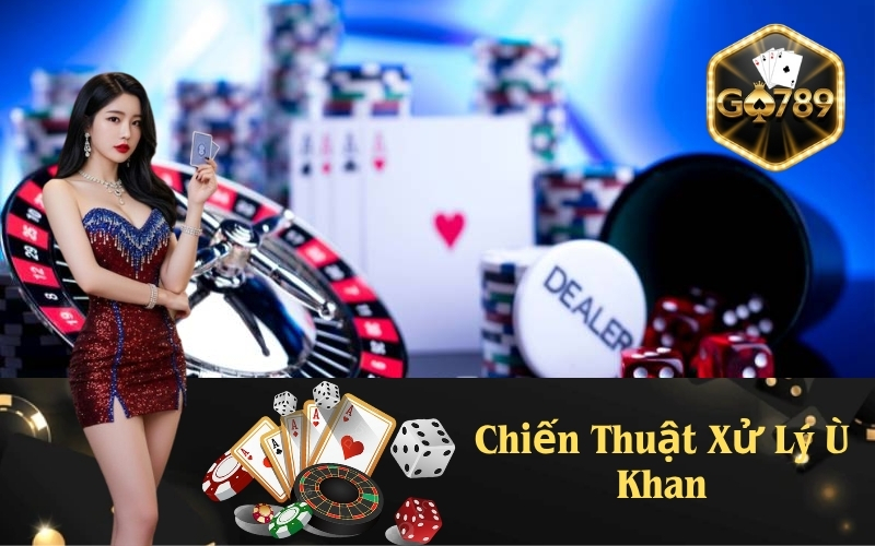 Chiến Thuật Xử Lý Ù Khan