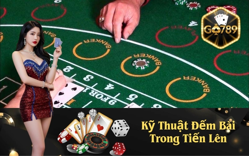 Kỹ Thuật Đếm Bài Trong Tiến Lên