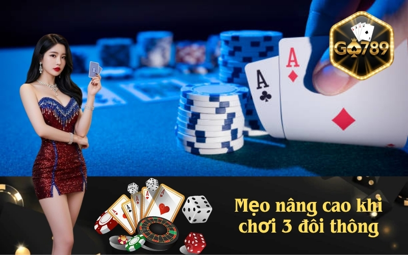 Mẹo nâng cao khi chơi 3 đôi thông
