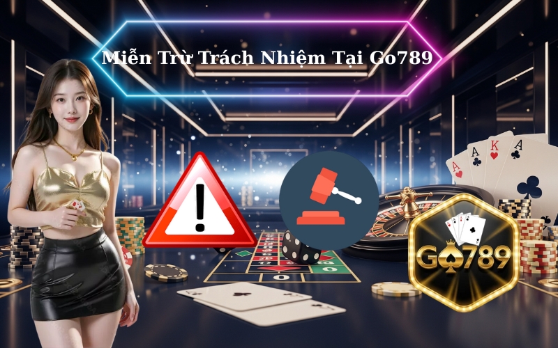 Miễn Trừ Trách Nhiệm Tại Go789