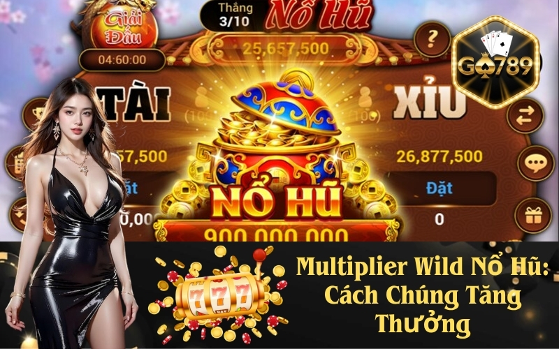 Multiplier Wild Nổ Hũ: Cách Chúng Tăng Thưởng