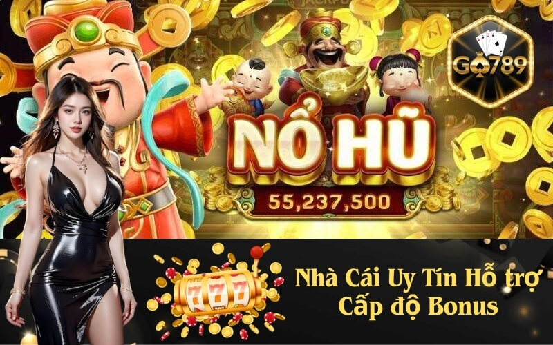 Nhà Cái Uy Tín Hỗ trợ Cấp độ Bonus