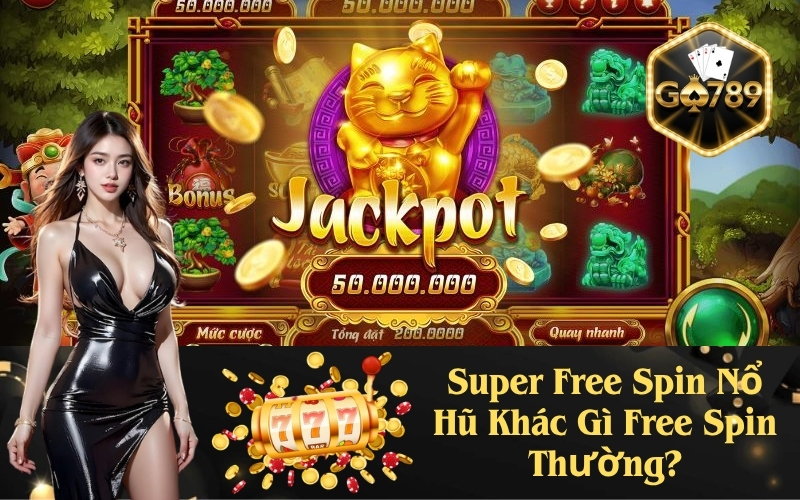 Super Free Spin Nổ Hũ Khác Gì Free Spin Thường?