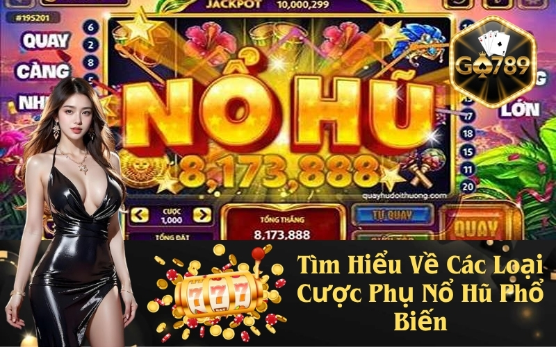 Tìm Hiểu Về Các Loại Cược Phụ Nổ Hũ Phổ Biến