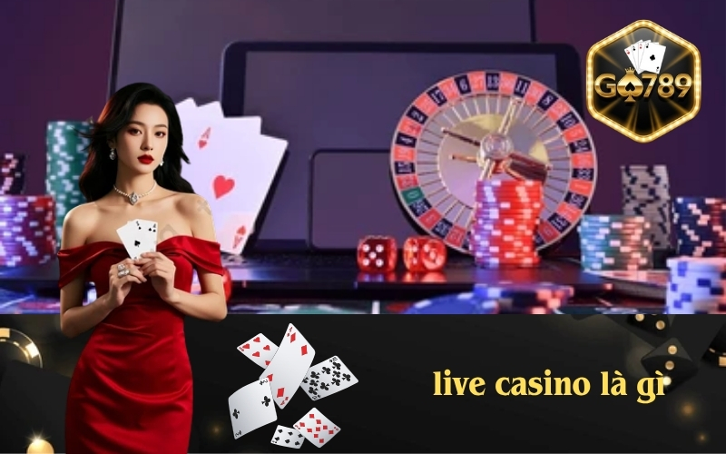 Live Casino Là Gì