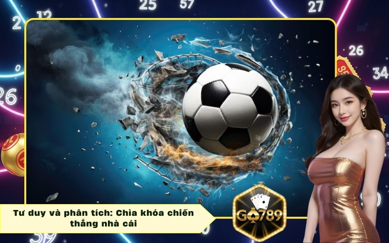 Tư duy và phân tích: Chìa khóa chiến thắng nhà cái